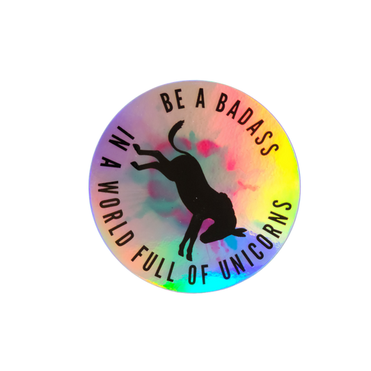 Be A Badass in a World of Unicorns Sticker